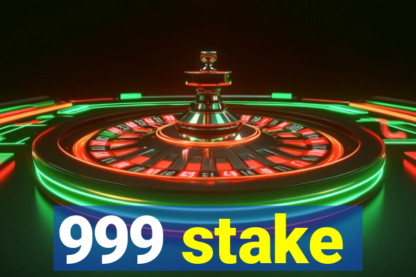 999 stake